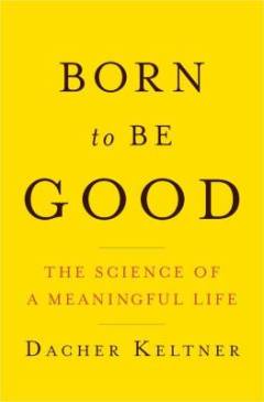 Born to be good : the science of a meaningful life