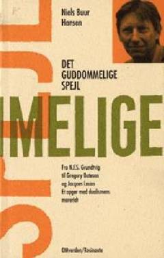 Det guddommelige spejl : fra N.F.S. Grundtvig til Gregory Bateson og Jacques Lacan : et opgør med dualismens mareridt