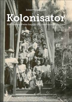 Kolonisator : med farbror Peder bagom ØK's teakskovning i Siam