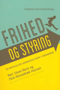 Frihed og styring : en antologi om læringskulturer i forandring