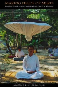 Making fields of merit : buddhist female ascetics and gendered orders in Thailand