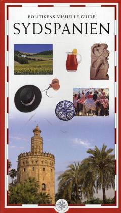Politikens visuelle guide - Sydspanien : Sevilla, Cádiz, Córdoba, Granada, Málaga