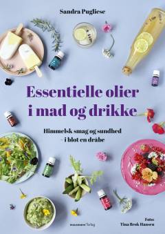 Essentielle olier i mad og drikke : himmelsk smag og sundhed - i blot en dråbe