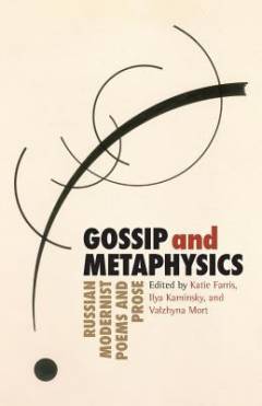Gossip and metaphysics : Russian modernist poems and prose