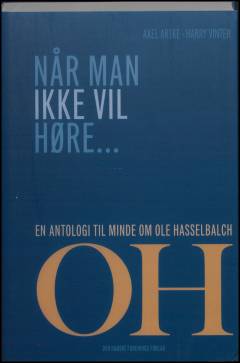 Når man ikke vil høre - : en antologi til minde om Ole Hasselbalch
