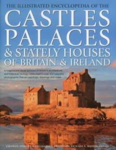 The illustrated encyclopedia of the castles, palaces & stately houses of Britain & Ireland