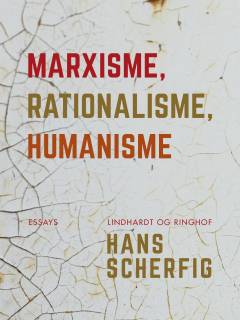 Marxisme, rationalisme, humanisme : udvalgte essays