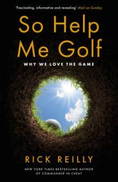 So help me golf : why we love the game