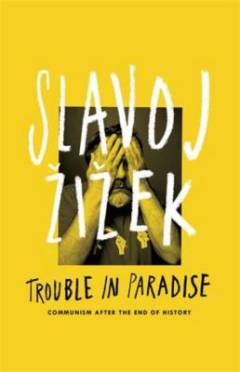Trouble in paradise : from the end of history to the end of capitalism