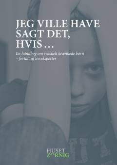 Jeg ville have sagt det, hvis - : en håndbog om seksuelt krænkede børn fortalt af livseksperter
