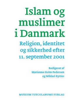 Islam og muslimer i Danmark : religion, identitet og sikkerhed efter 11. september 2001