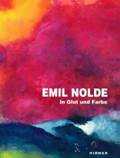 Emil Nolde - In Glut und Farbe