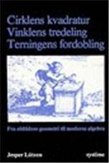 Cirklens kvadratur, vinklens tredeling og terningens fordobling : fra oldtidens geometri til moderne algebra