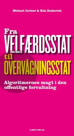 Fra velfærdsstat til overvågningsstat : algoritmernes magt i den offentlige forvaltning