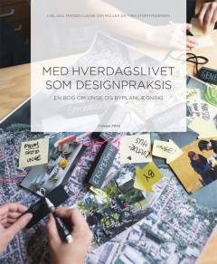 Med hverdagslivet som designpraksis : en bog om unge og byplanlægning