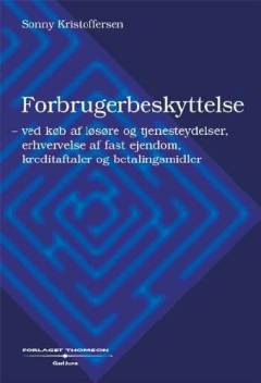 Forbrugerbeskyttelse : ved køb af løsøre og tjenesteydelser, erhvervelse af fast ejendom, kreditaftaler og betalingsmidler