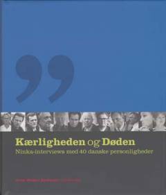 Kærligheden og døden : Ninka-interviews med 40 danske personligheder