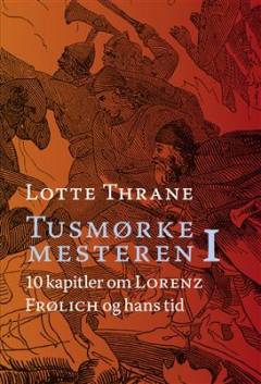 Tusmørkemesteren : 10 kapitler om Lorenz Frølich og hans tid. Bind 1