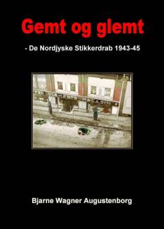Gemt og glemt : de nordjyske stikkerdrab 1943-45