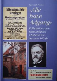 "Alle have Adgang" : folkeuniversitetsvirksomheden i København gennem 100 år