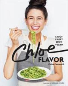 Chloe flavor : saucy, spicy, crunchy, vegan