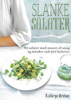 Slanke salater : 80 salater med masser af smag og mindre end 300 kalorier