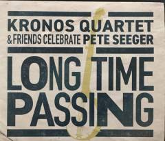 Long time passing : Kronos Quartet & friends celebrate Pete Seeger