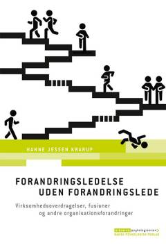 Forandringsledelse uden forandringslede : virksomhedsoverdragelser, fusioner og andre organisationsforandringer
