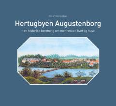 Hertugbyen Augustenborg : en historisk beretning om mennesker, livet og huse