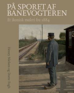 På sporet af banevogteren : et ikonisk maleri fra 1884