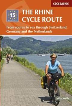 The Rhine cycle route : from source to sea through Switzerland, Germany and the Netherlands