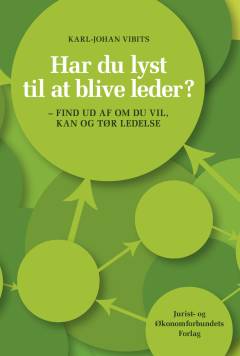 Har du lyst til at blive leder? : find ud af, om du vil, kan og tør ledelse