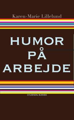Humor på arbejde : du bestemmer selv hvor sjovt det skal være