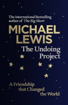 The undoing project : a friendship that changed our minds