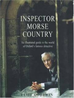 Inspector Morse country : an illustrated guide to the world of Oxford's famous detective
