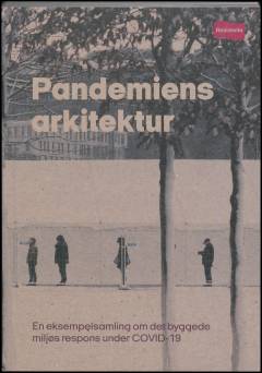 Pandemiens arkitektur : en eksempelsamling om det byggede miljøs respons under COVID-19