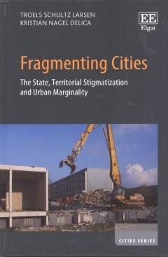 Fragmenting cities : the state, territorial stigmatization and urban marginality