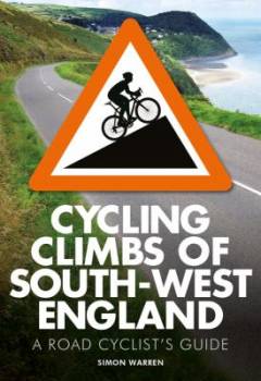 Cycling climbs of South-West England : a road cyclist's guide