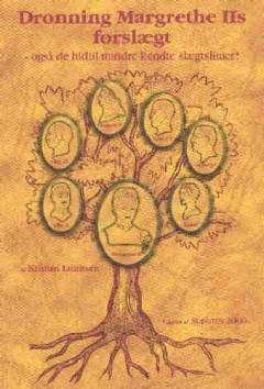 Dronning Margrethe IIs forslægt : også de hidtil mindre kendte slægtslinjer! : Dronningens forslægt i 10 generationer tilbage til 1600-tallet