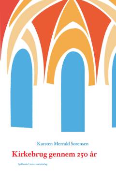 Kirkebrug gennem 250 år : fyrsternes, præsternes og befolkningens brug af kirkerummet