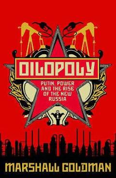 Oilopoly : Putin, power and the rise of the new Russia
