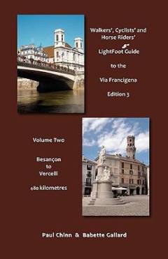 Lightfoot guide to the via Francigena. Volume 2 : Besancon to Vercelli : 480 kilometres