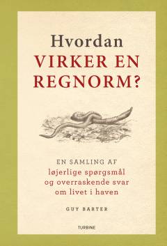 Hvordan virker en regnorm? : en samling af løjerlige spørgsmål og overraskende svar om livet i haven