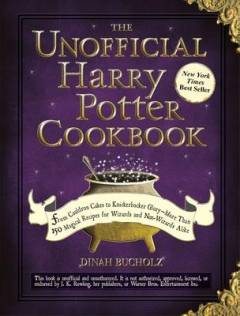 The unofficial Harry Potter cookbook : from cauldron cakes to knickerbocker glory : more than 150 magical recipes for wizards and non-wizards alike