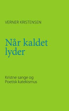 Når kaldet lyder : sange, salmer og poetisk katekismus