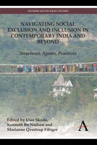 Navigating social exclusion and inclusion in contemporary India and beyond : structures, agents, practices