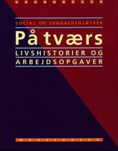 Social- og sundhedshjælper -- På tværs : livshistorier og arbejdsopgaver