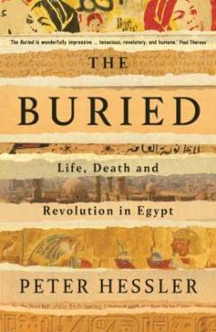 The buried : life, death and revolution in Egypt