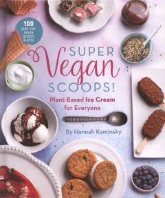 Super vegan scoops! : plant-based ice cream for everyone