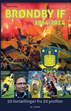 Brøndby IF - 1964-2014 : 50 fortællinger fra 50 profiler
